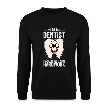 I'm A Dentist Because I Don't Mind Hardwork - Unisex Pullover - Schwarz - Vorne - Alina (178cm) & Michal (187cm)