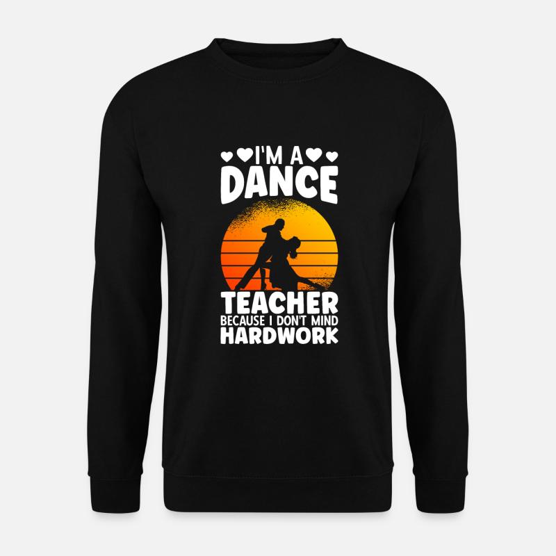 Je suis professeur de danse - Sweat-shirt Unisexe - noir