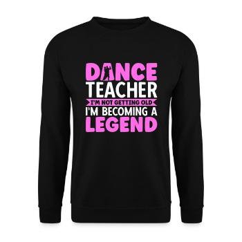 Dance Teacher I'm Becoming A Legend - Unisex Sweatshirt - black - Front - Alina (178cm) & Michal (187cm)