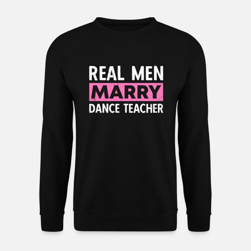 Real Men Marry Dance Teacher - Unisex Sweatshirt - black