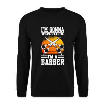 I'm Gonna Give You A Hug I'm A Barber - Unisex Pullover - Schwarz - Vorne - Alina (178cm) & Michal (187cm)