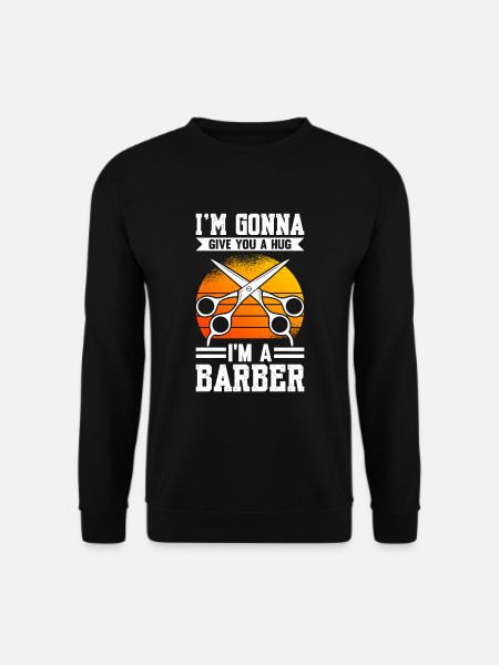I'm Gonna Give You A Hug I'm A Barber - Unisex Pullover - Schwarz