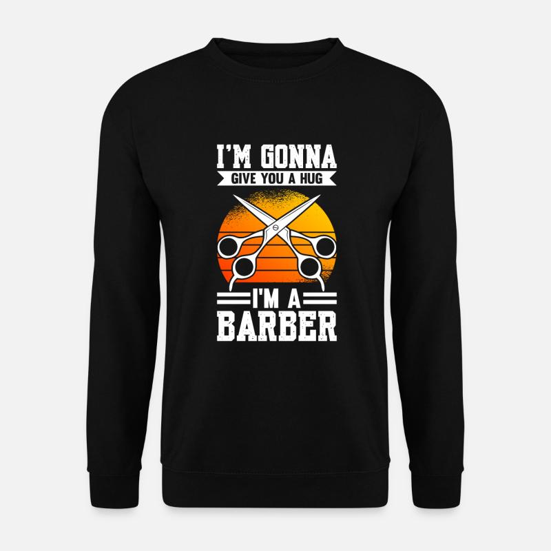 I'm Gonna Give You A Hug I'm A Barber - Unisex Pullover - Schwarz