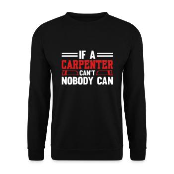 If A Carpenter Can't Fix That Nobody Can Carpenter - Unisex Sweatshirt - black - Front - Alina (178cm) & Michal (187cm)