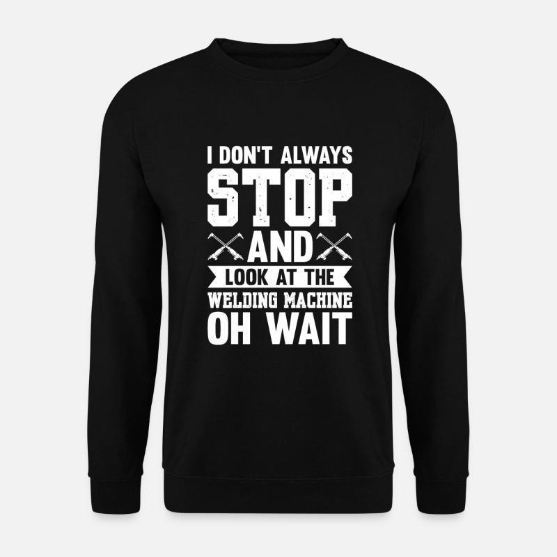 Regardez la machine à souder - Sweat-shirt Unisexe - noir
