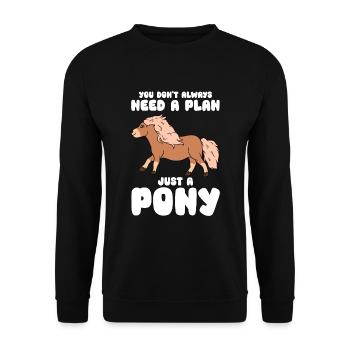 You Don't Always Need A Plan Just A Pony - Unisex Pullover - Schwarz - Vorne - Alina (178cm) & Michal (187cm)