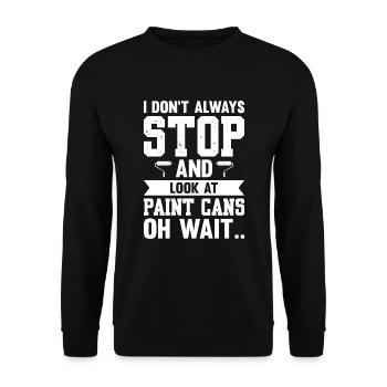 I Don't Always Stop And Look At Paint Cans Wait - Unisex Sweatshirt - black - Front - Alina (178cm) & Michal (187cm)