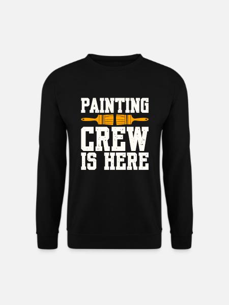 Painting Crew Is Here - Unisex Sweatshirt - black