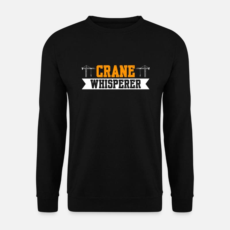 Crane Whisperer Crane Operator - Unisex Sweatshirt - black