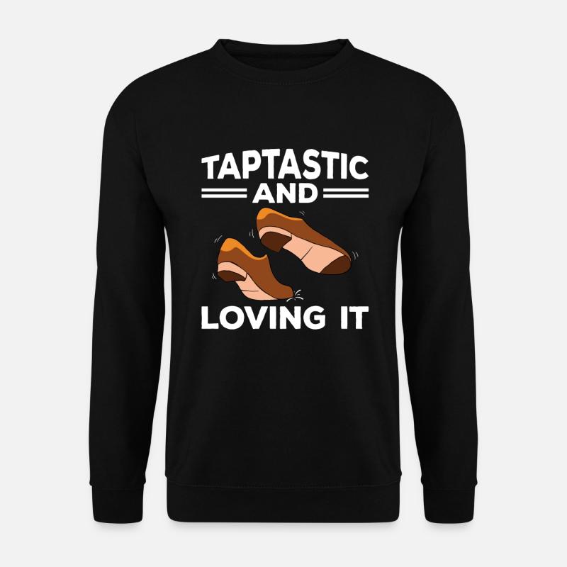 Tap Dance Tap Dancing Tap Dancer - Unisex Sweatshirt - black