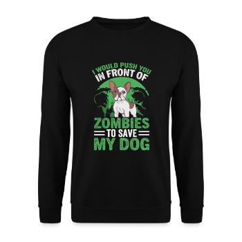 I'd push you in front of zombies dog dogs - Unisex Sweatshirt - black - Front - Alina (178cm) & Michal (187cm)
