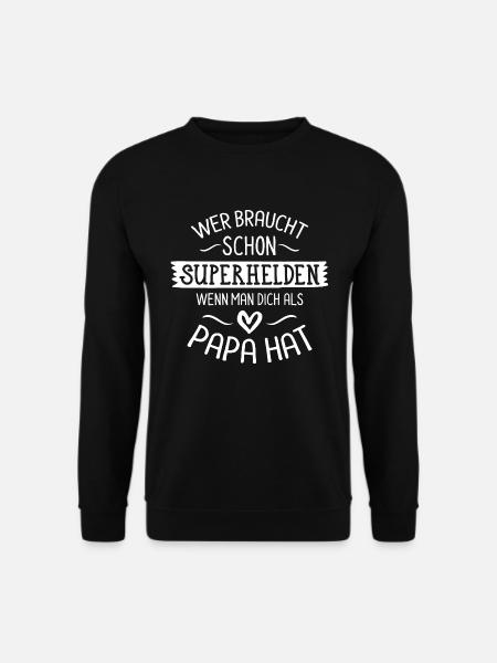 Wer braucht schon Superhelden, wenn man Papa hat - Unisex Pullover - Schwarz