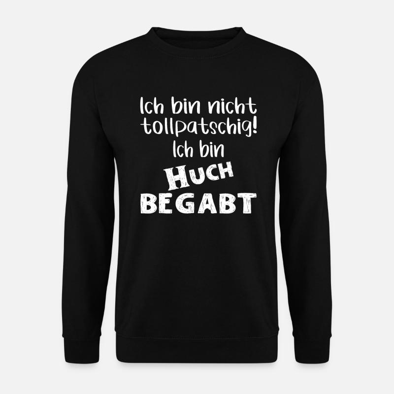 Ich bin nicht tollpatschig ich bin huch begabt - Unisex Pullover - Schwarz