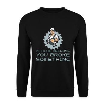 I'm Here Because You Broke Something - Reparatur - Unisex Pullover - Schwarz - Vorne - Alina (178cm) & Michal (187cm)