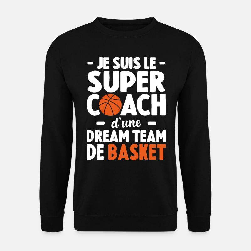 Je Suis Le Super Coach D'une Dream Team De Basket - Sweat-shirt Unisexe - noir