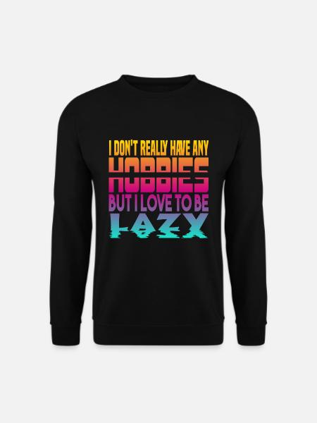 I have no hobbies - Unisex Sweatshirt - black