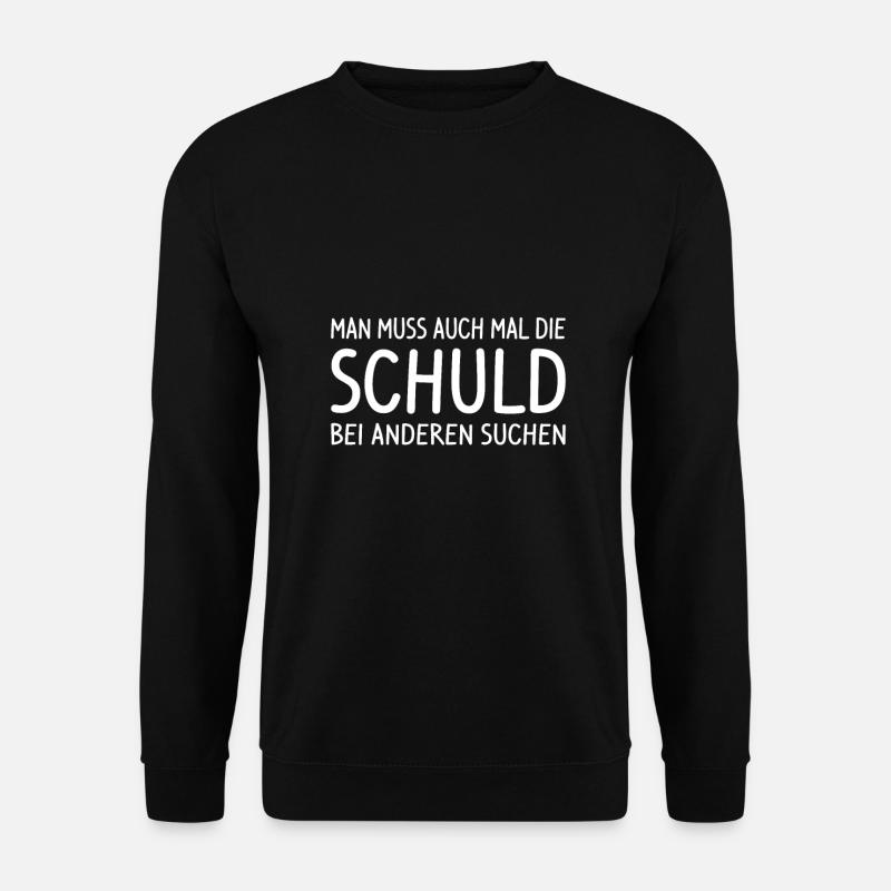 lustige Sprüche Schuld bei Anderen suchen - Unisex Pullover - Schwarz
