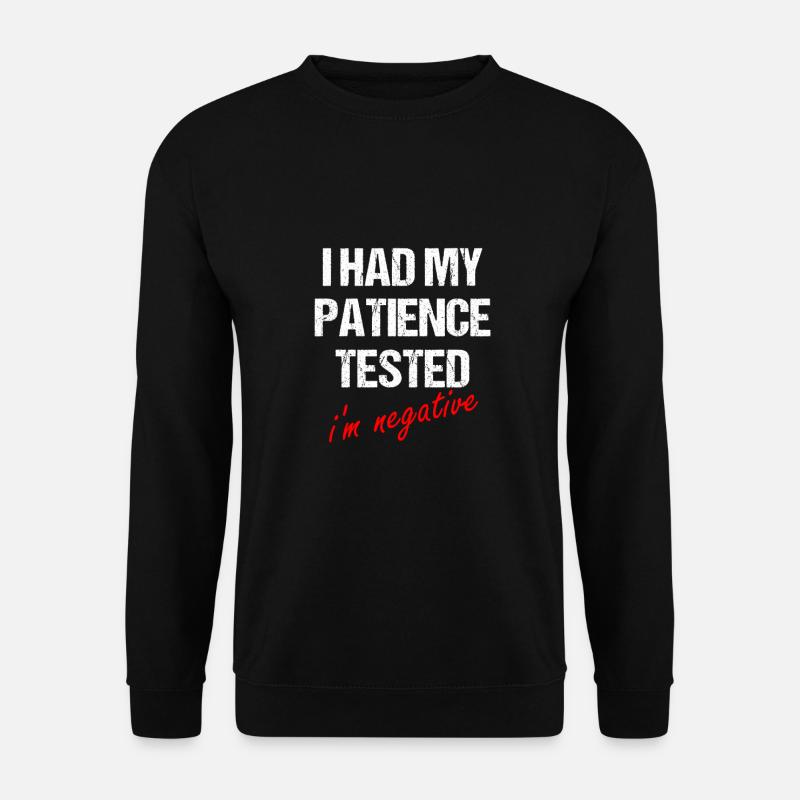 i had my patience tested, i’m negative - Sweat-shirt Unisexe - noir