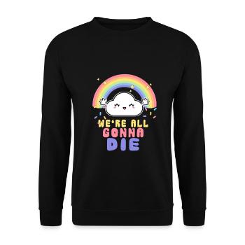 we're all gonna die Sarkasmus Humor - Unisex Pullover - Schwarz - Vorne - Alina (178cm) & Michal (187cm)