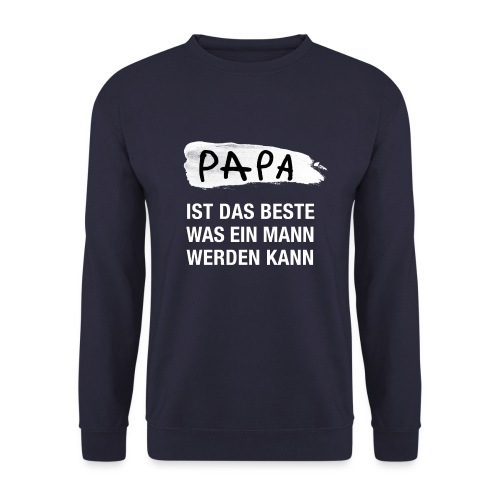 PAPA ist das Beste was ein Mann werden kann - Unisex Pullover