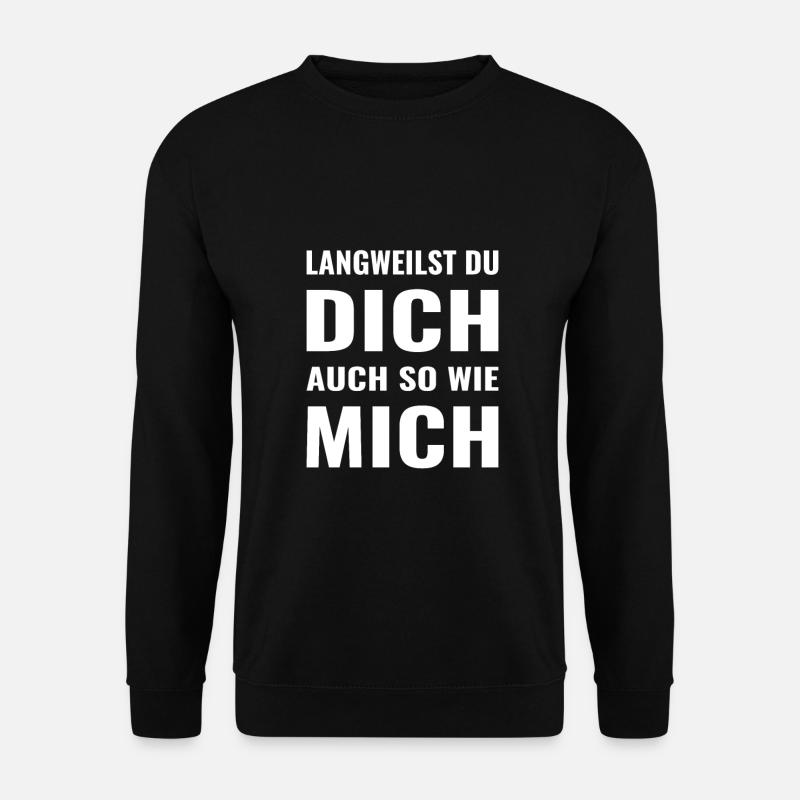 langweilst du dich auch so wie mich? - Unisex Pullover - Schwarz