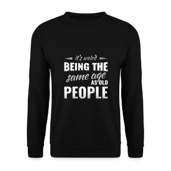 it's weird being the same age as old people - Unisex Sweatshirt - black - Front - Alina (178cm) & Michal (187cm)