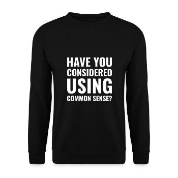 have you considered using common sense - Unisex Sweatshirt - black - Front - Alina (178cm) & Michal (187cm)