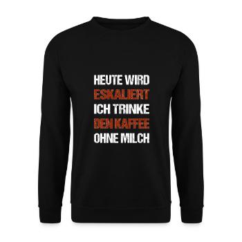 Heute wird eskaliert ich trinke den Kaffee ohne - Unisex Pullover - Schwarz - Vorne - Alina (178cm) & Michal (187cm)