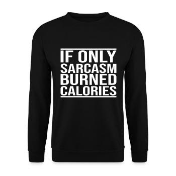 If Only Sarcasm Burned Calories - Unisex Sweatshirt - black - Front - Alina (178cm) & Michal (187cm)