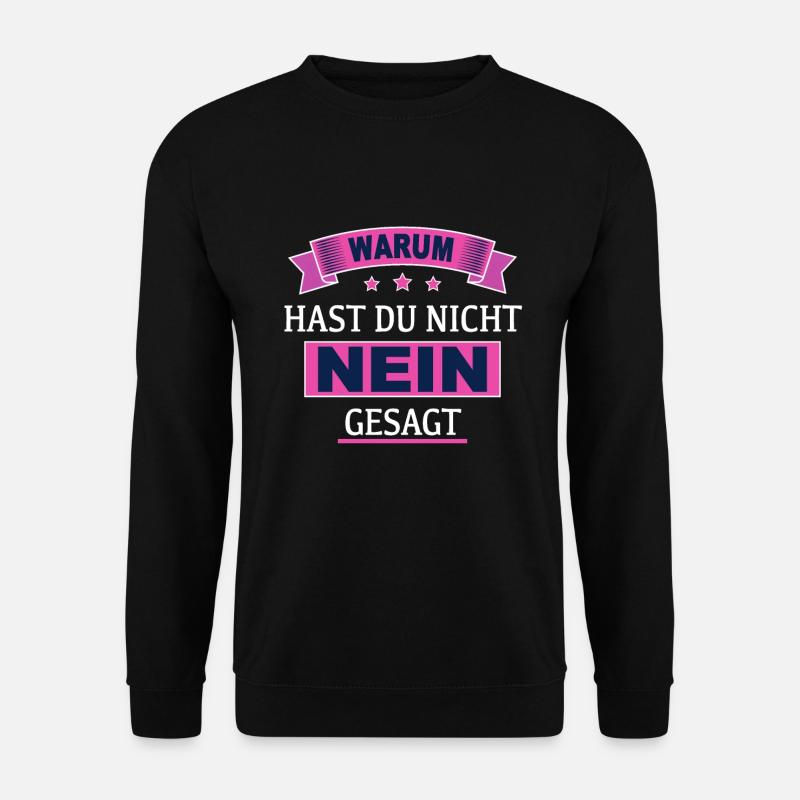 Warum Hast Du Nicht Nein Gesagt - Unisex Pullover - Schwarz