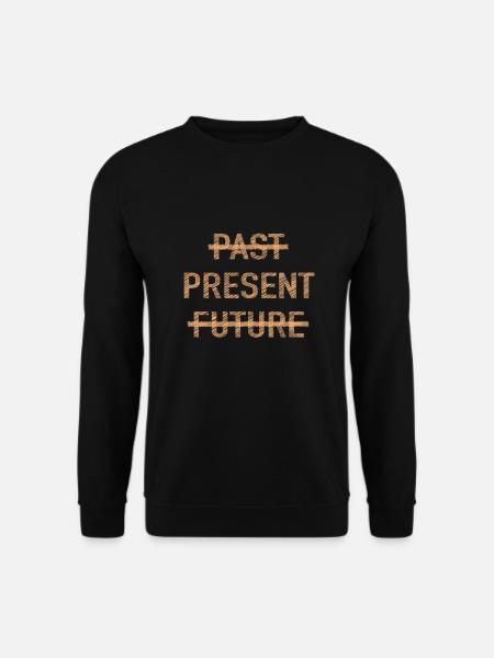 Past Present Future Spiritual Motivation Saying - Unisex Sweatshirt - black