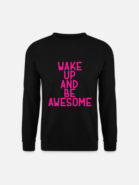wake up and be awesome - Unisex Pullover - Schwarz
