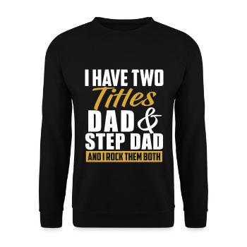 I Have 2 Titles, Dad & Step Dad And I Rock Them... - Unisex Pullover - Schwarz - Vorne - Alina (178cm) & Michal (187cm)