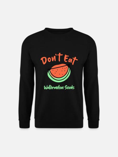 Don't Eat Watermelon Seeds - Unisex Sweatshirt - black