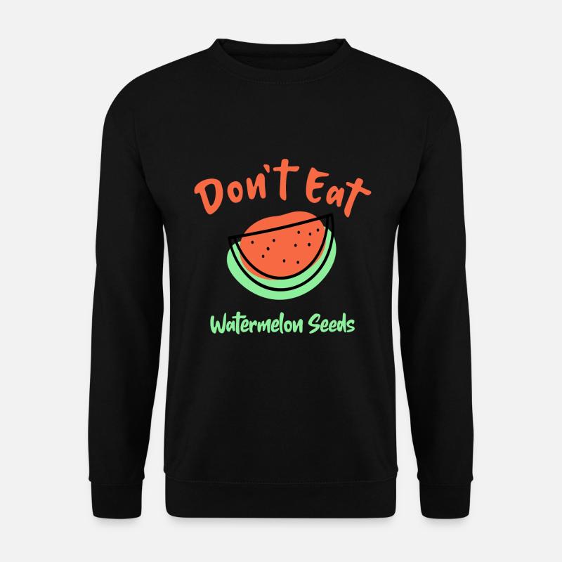 Don't Eat Watermelon Seeds - Unisex Pullover - Schwarz