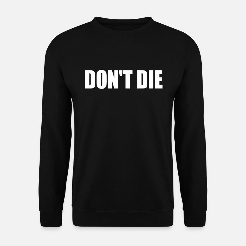 Don't die - Unisex Pullover - Schwarz