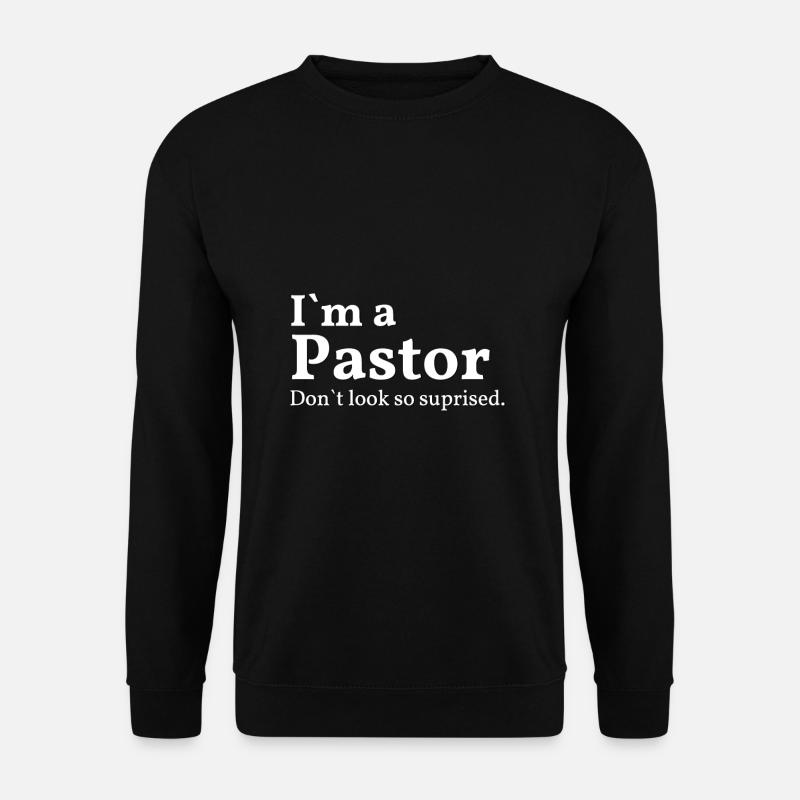 im a pastor dont look so suprised - Unisex Pullover - Schwarz