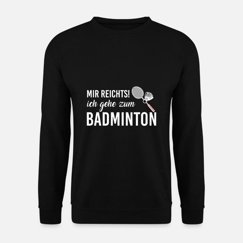 mir reichts ich gehe zum Badminton - Unisex Pullover - Schwarz