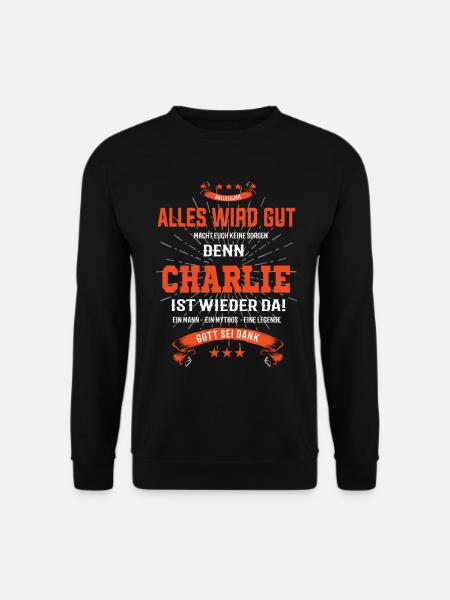 Alles ist gut denn Charlie ist wieder da! - Unisex Pullover - Schwarz