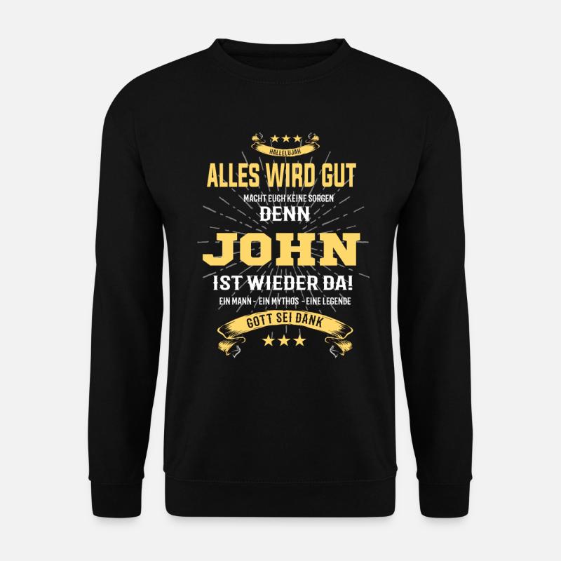 Alles ist gut denn John ist wieder da - Unisex Pullover - Schwarz