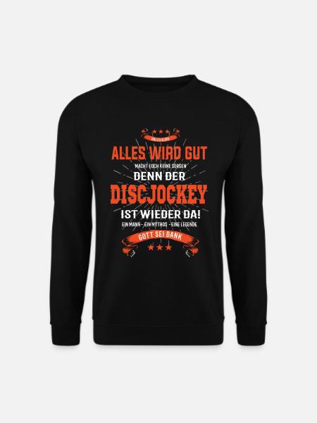 Alles wird gut, denn der Discjockey ist wieder da - Unisex Pullover - Schwarz