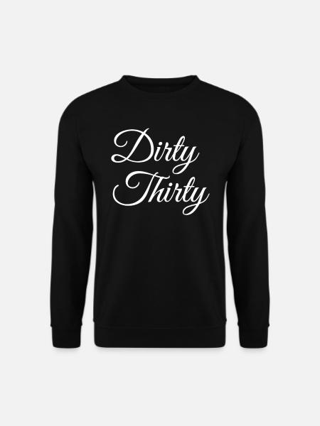Dirty Thirty 30th birthday - Unisex Sweatshirt - black