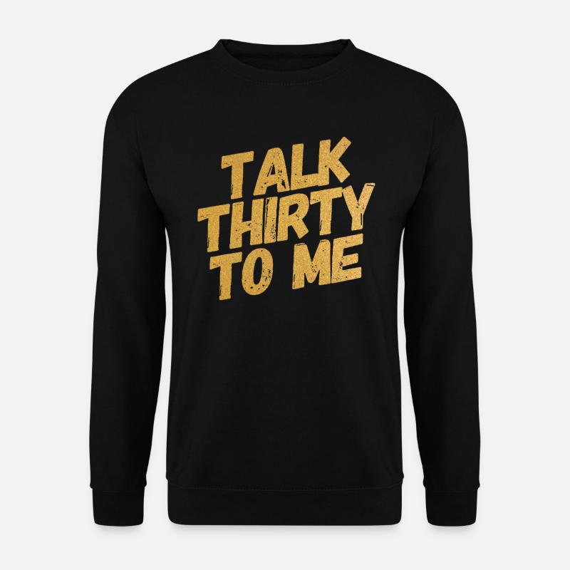 Talk Thirty To Me Gold 30. Geburtstag - Unisex Pullover - Schwarz