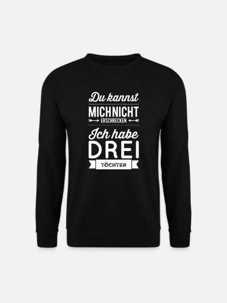 Mich erschrecken? Ich habe drei Töchter - Unisex Pullover - Schwarz