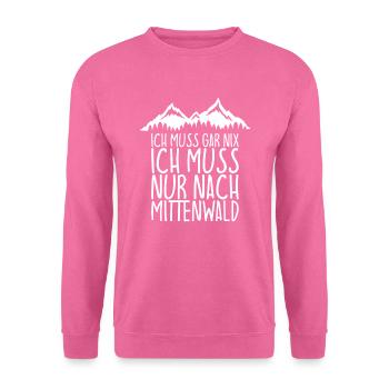 Ich muss gar nix Ich Muss nur nach MITTENWALD - Unisex Pullover - Pink - Vorne
