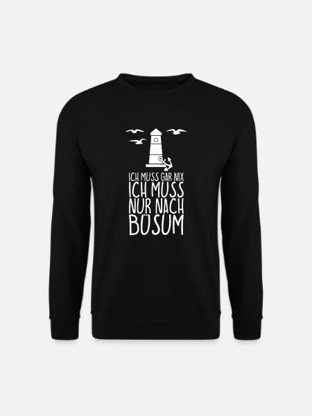 Ich muss gar nix Ich muss nur nach BUSUM - Unisex Pullover - Schwarz