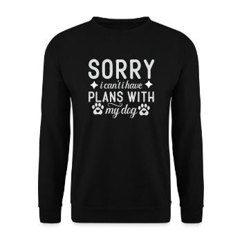 Sorry, can't, have plans with my dog - Unisex Sweatshirt - black - Front - Alina (178cm) & Michal (187cm)