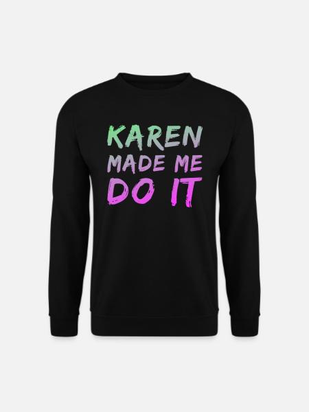 Karen made me do it - Unisex Sweatshirt - black