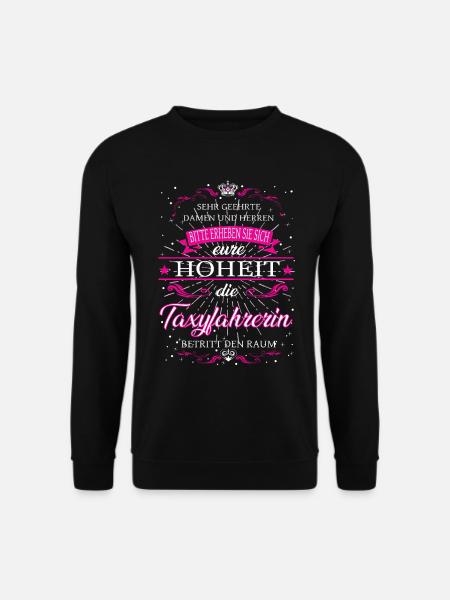 Eure Hoheit die Taxifahrerin betritt den Raum - Unisex Pullover - Schwarz