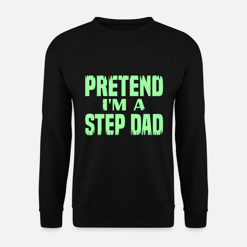 Pretend i'm a Step Dad - Unisex Sweatshirt - black